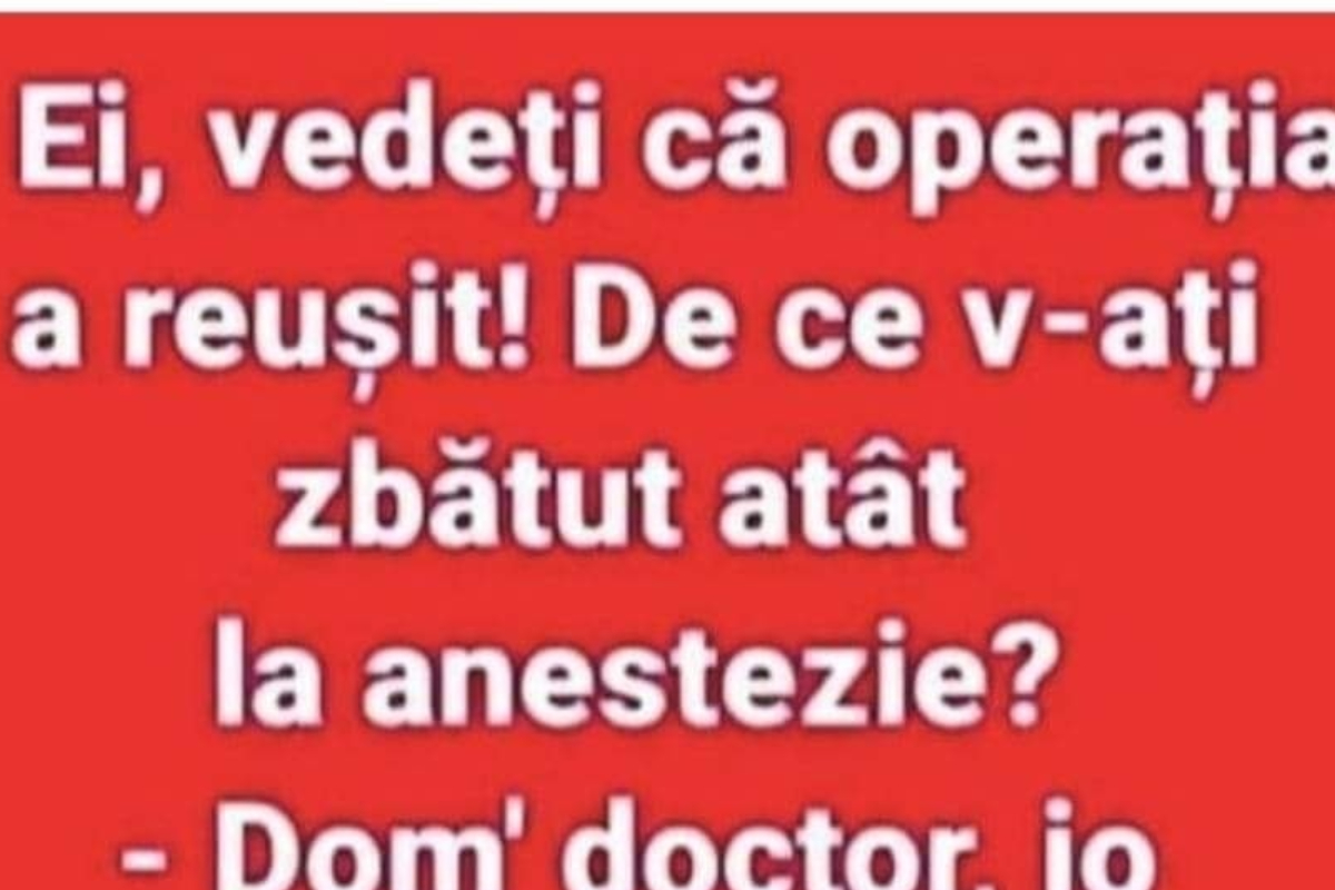 BANC | „Vedeţi că operaţia a reuşit! De ce v-aţi zbătut atât?”