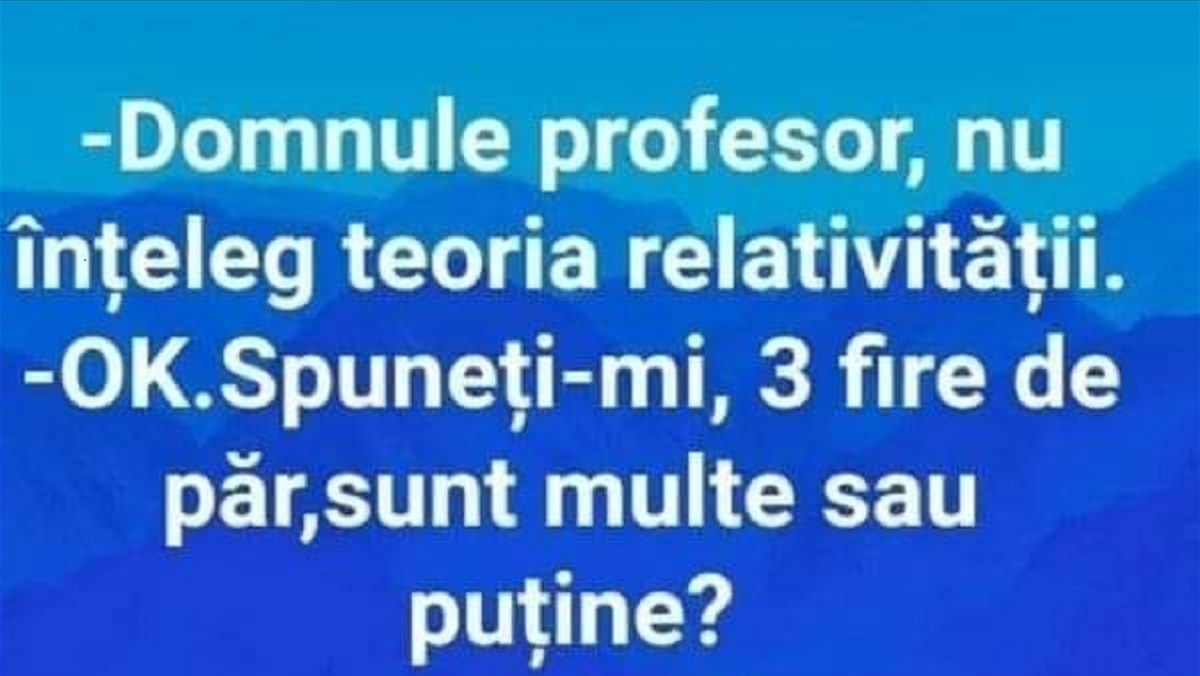 Bancul dimineţii | „Domnule profesor, nu înţeleg teoria relativităţii”