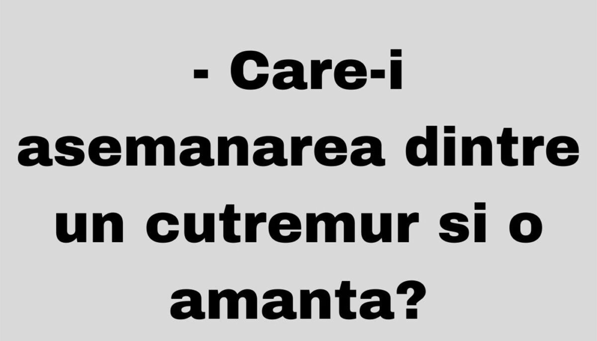 Bancul de weekend | Care e asemănarea dintre un cutremur și o amantă