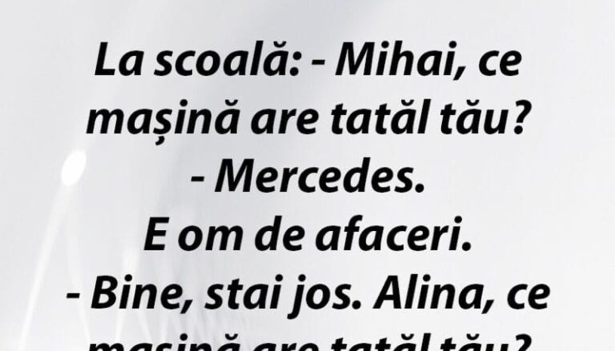 Bancul începutului de săptămână | „Mihai, ce mașină are tatăl tău?”