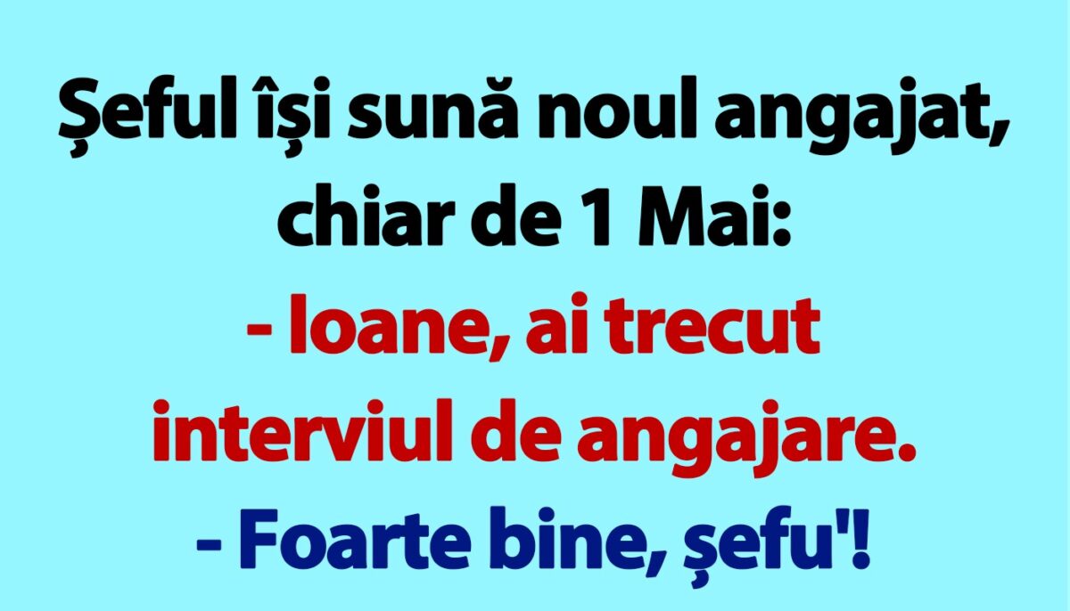 BANCUL ZILEI | Șeful își sună noul angajat, chiar de 1 Mai