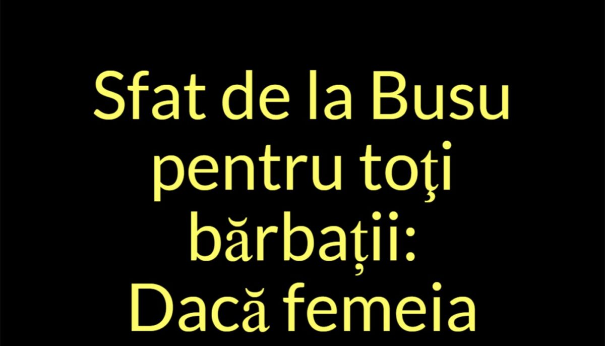 Bancul de weekend | Sfat de la Busu pentru toți bărbații