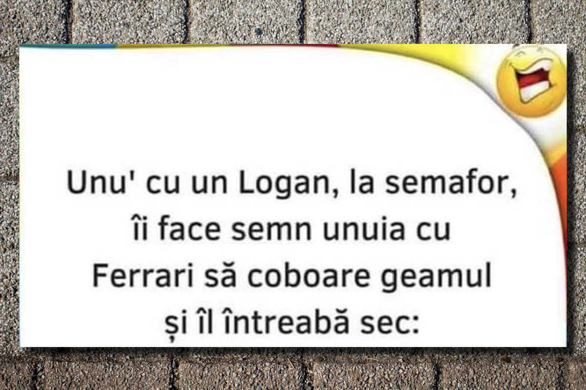 Bancul zilei | „Unu’ cu un Logan, la semafor, îi face semn unuia cu Ferrari”