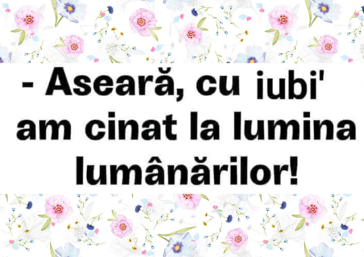 BANC | „Aseară, cu iubi, am cinat la lumina lumânărilor”