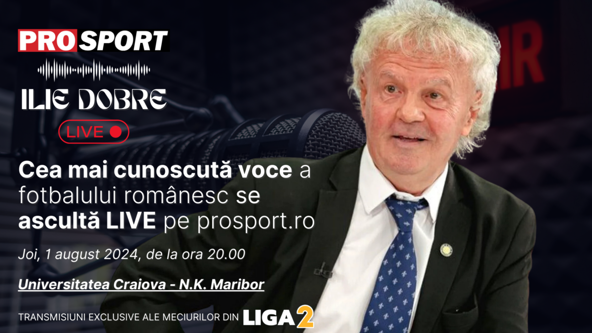 Ilie Dobre comentează LIVE pe ProSport.ro meciul Universitatea Craiova – N.K. Maribor, joi, 1 august 2024, de la ora 20.00