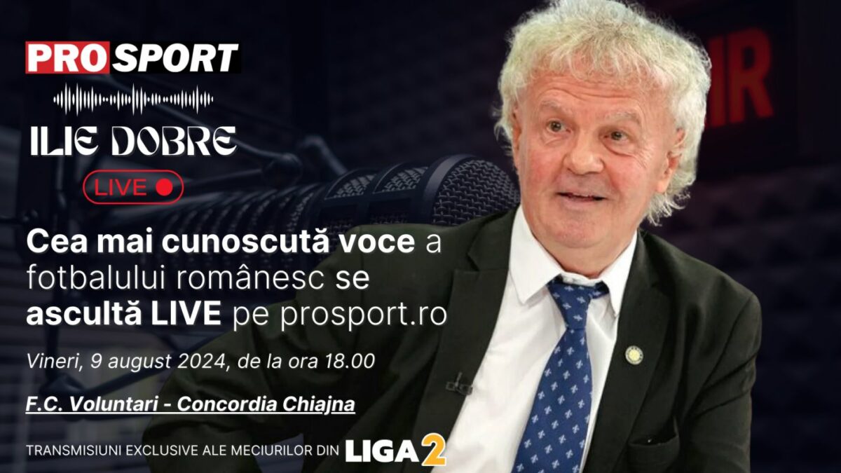 Ilie Dobre comentează LIVE pe ProSport.ro meciul F.C. Voluntari – Concordia Chiajna, vineri, 9 august 2024, de la ora 18.00