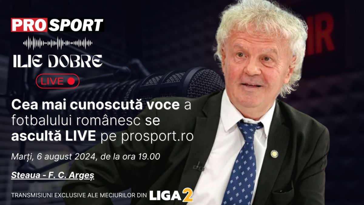 Ilie Dobre comentează LIVE pe ProSport.ro meciul Steaua – F. C. Argeș, marți, 6 august 2024, de la ora 19.00