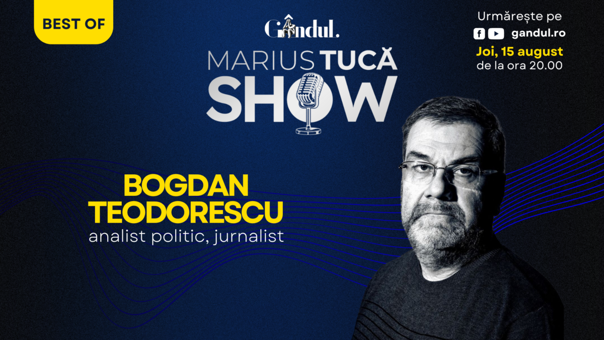 Marius Tucă Show începe joi, 15 august, de la ora 20.00, pe gândul.ro. Best of Bogdan Teodorescu