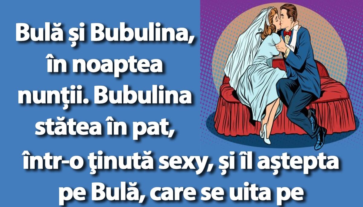 BANC | Bulă și Bubulina se pregătesc să treacă la fapte, în noaptea nunții