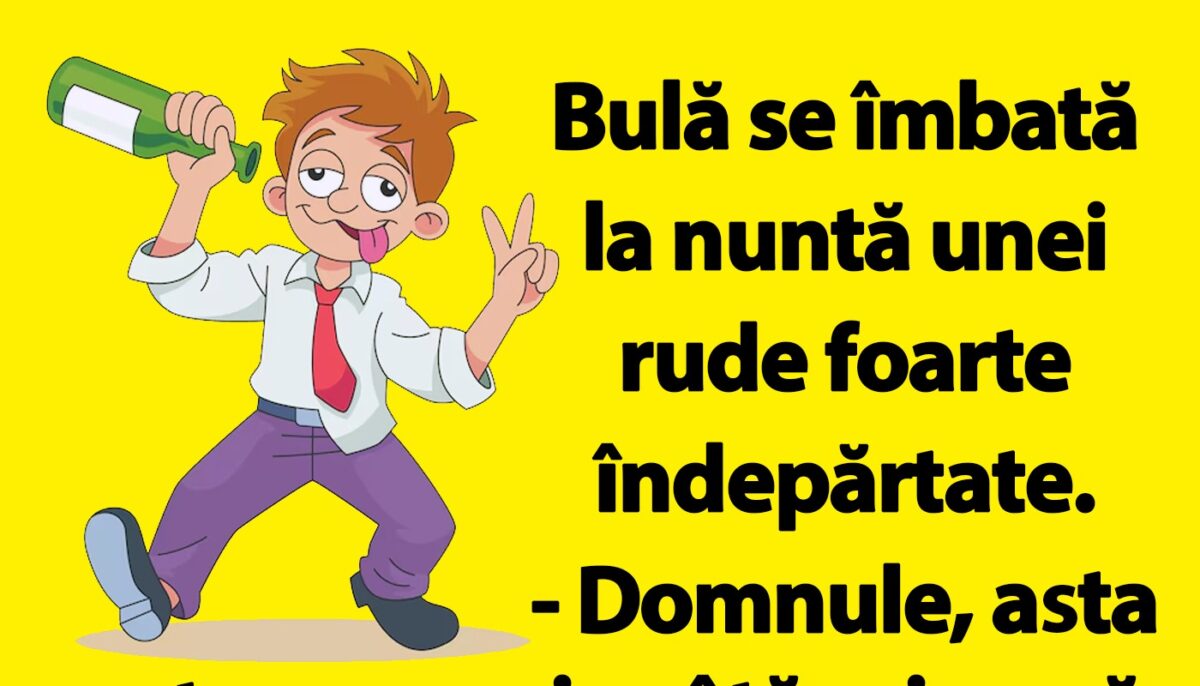 BANC | Bulă se îmbată la nuntă unei rude îndepărtate