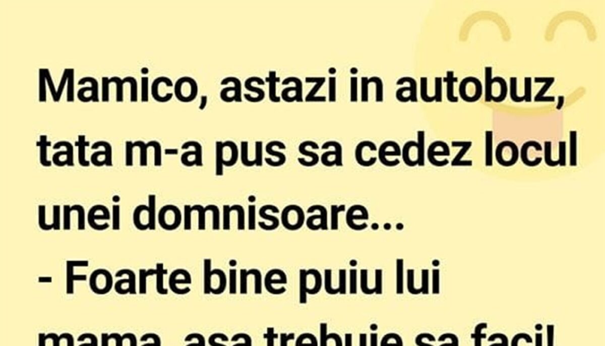 BANCUL ZILEI | „Mămico, astăzi în autobuz, tata m-a pus să cedez locul unei domnișoare”