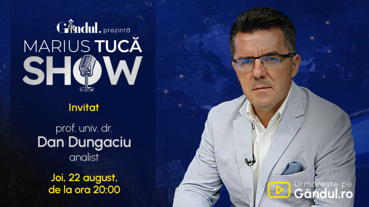 Marius Tucă Show începe joi, 22 august, de la ora 20.00, live pe gândul.ro. Invitat: prof. univ. dr. Dan Dungaciu