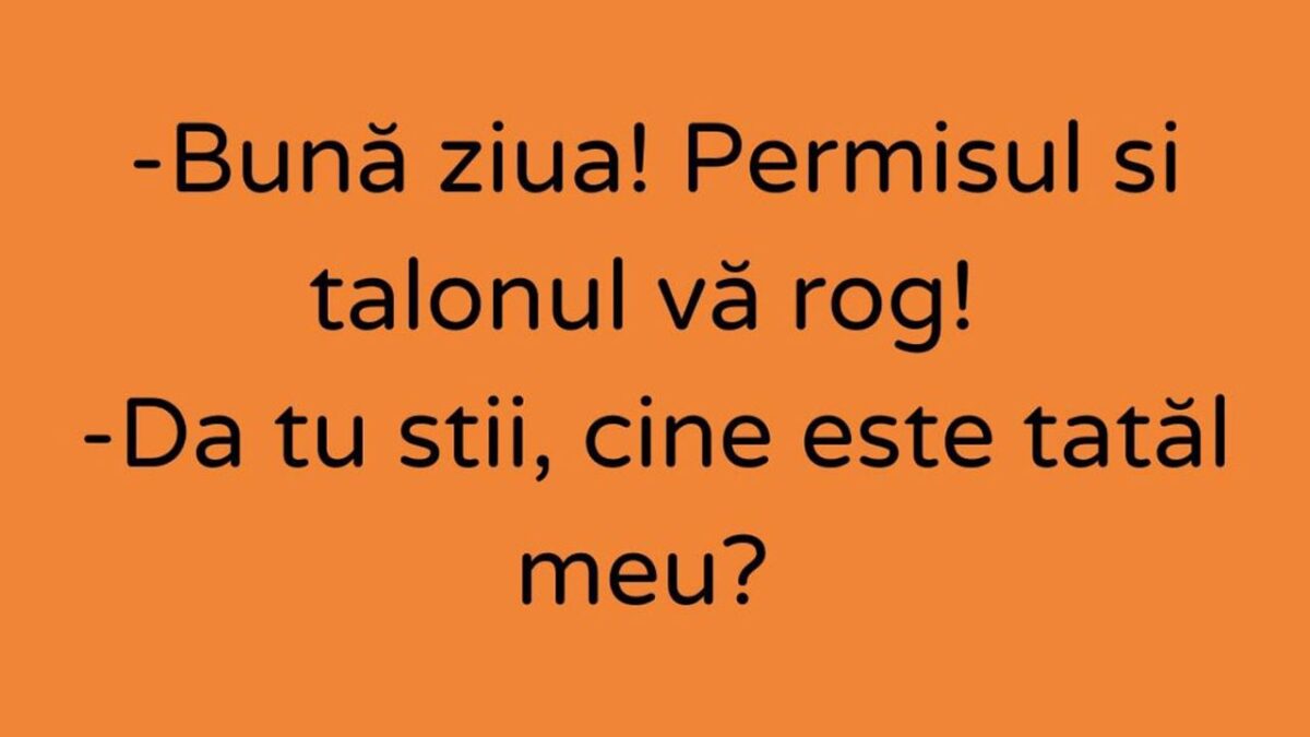 BANCUL DE LUNI | ”Bună ziua! Permisul și talonul, vă rog!