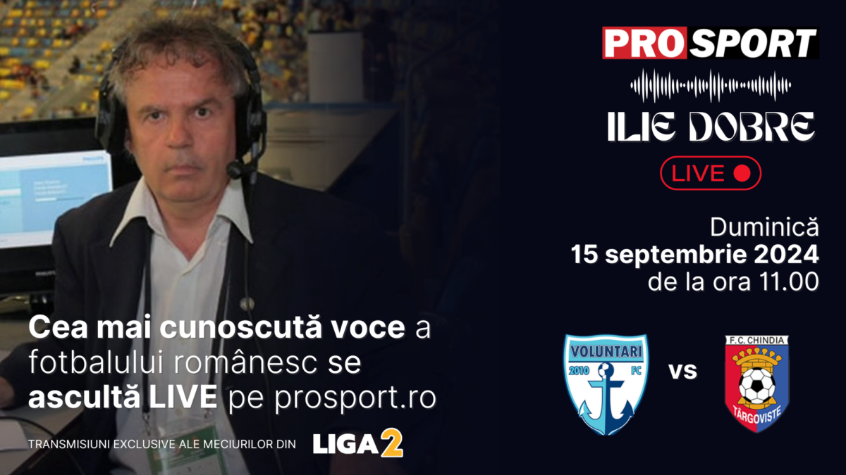 Ilie Dobre comentează LIVE pe ProSport.ro meciul FC Voluntari – Chindia Târgoviște, duminică, 15 septembrie 2024, de la ora 11.00