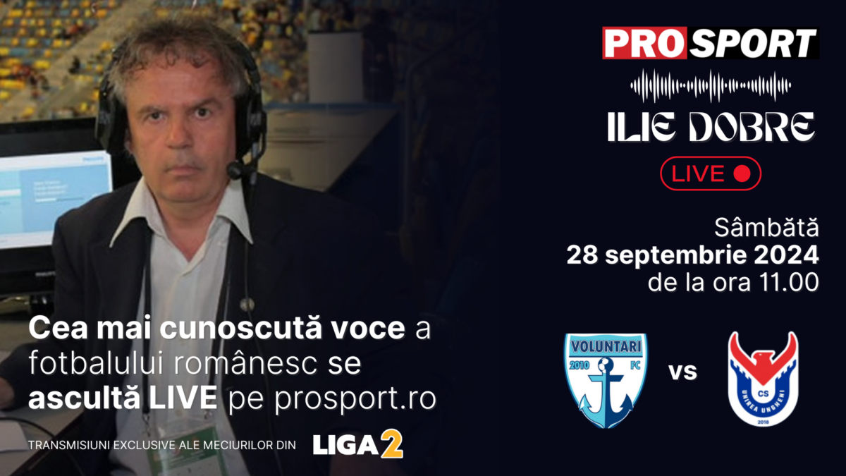 Ilie Dobre comentează LIVE pe ProSport.ro meciul F.C. Voluntari – Unirea Ungheni, sâmbătă, 28 septembrie 2024, de la ora 11.00