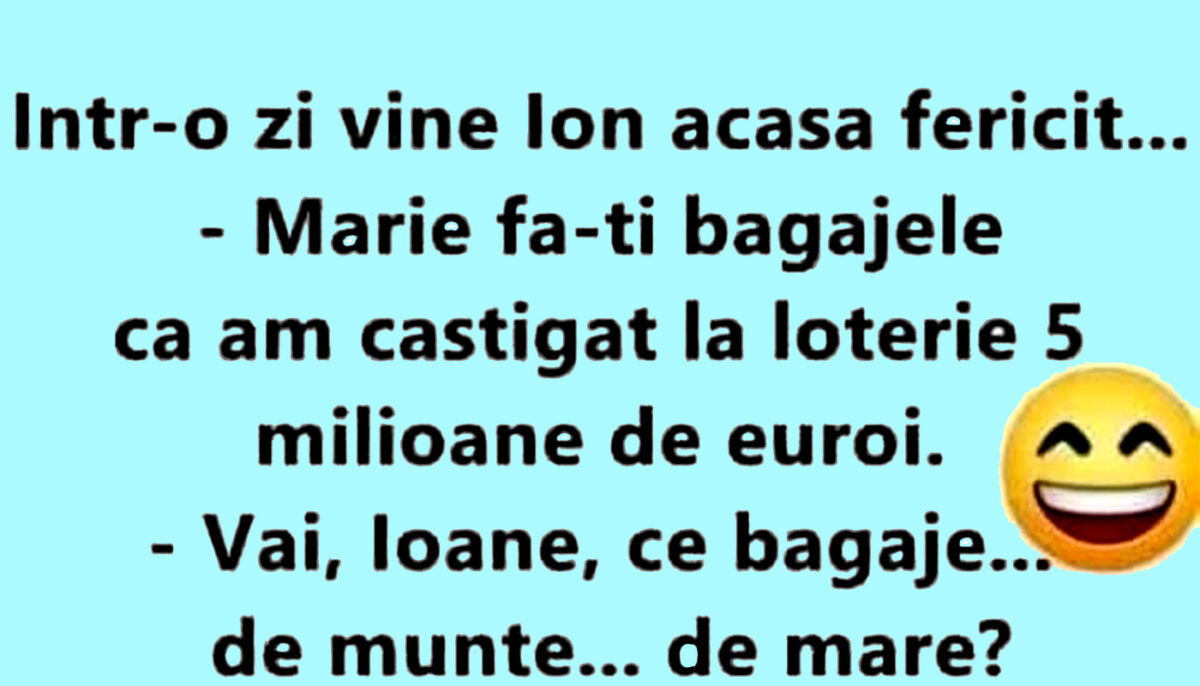 BANC | „Mărie, fă-ți bagajele, că am câștigat la Loto 5 milioane de euro!”