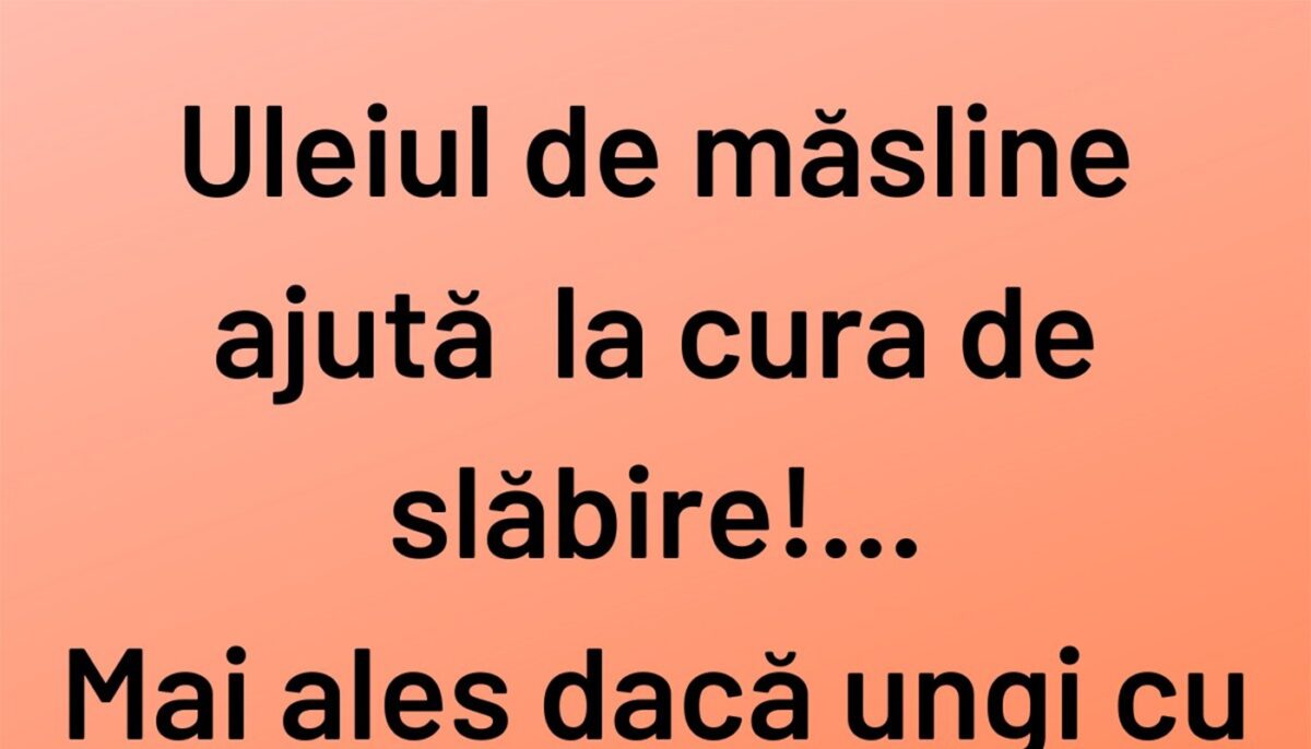 BANCUL ZILEI | Cură de slăbire cu ulei de măsline