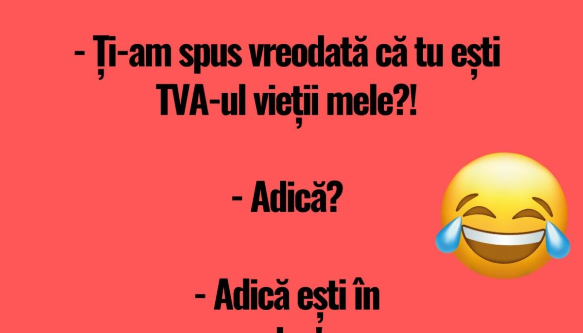 BANCUL DE LUNI | Tu ești TVA-ul vieții mele