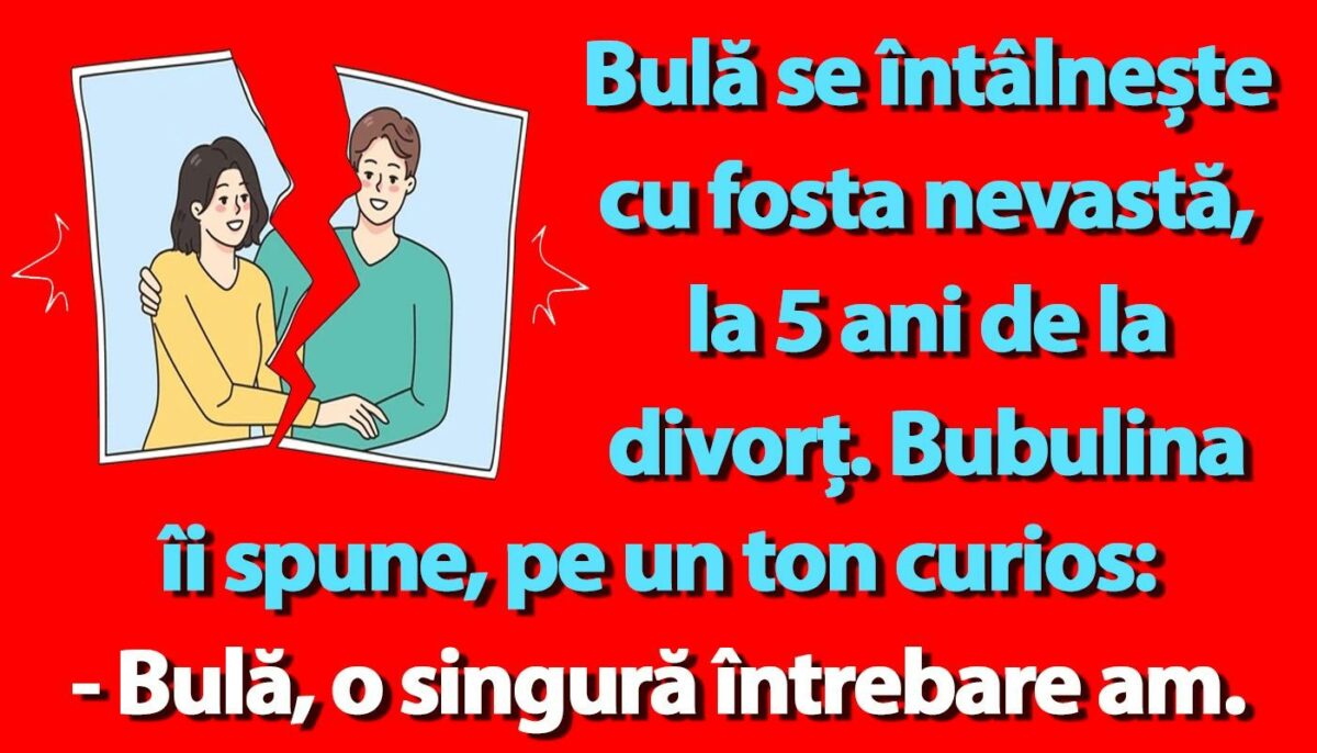 BANC | Bulă se întâlnește cu fosta nevastă, la 5 ani de la divorț