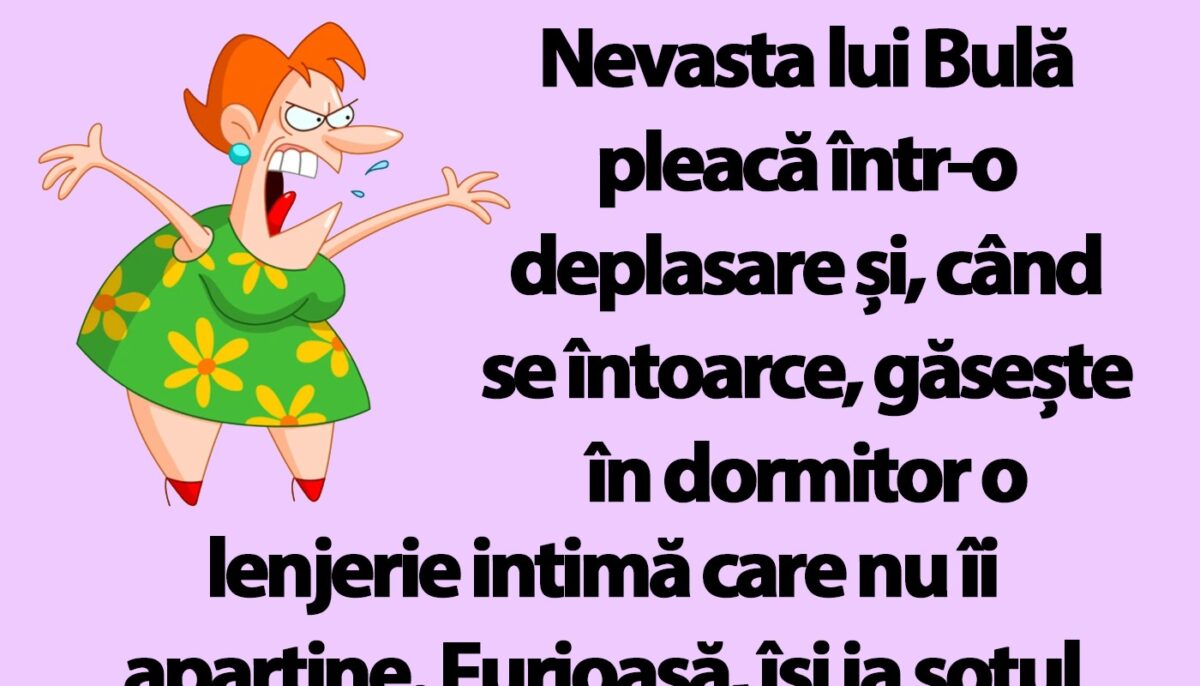 BANC | Nevasta lui Bulă pleacă într-o deplasare și are o mare surpriză la întoarcere