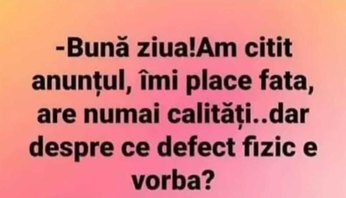 BANCUL ZILEI | „Am citit anunțul, îmi place fata”