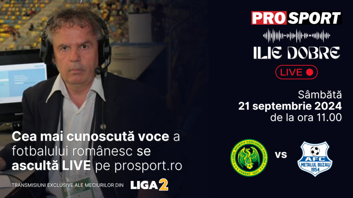 Ilie Dobre comentează LIVE pe ProSport.ro meciul Concordia Chiajna – Metalul Buzău, sâmbătă, 21 septembrie 2024, de la ora 11.00