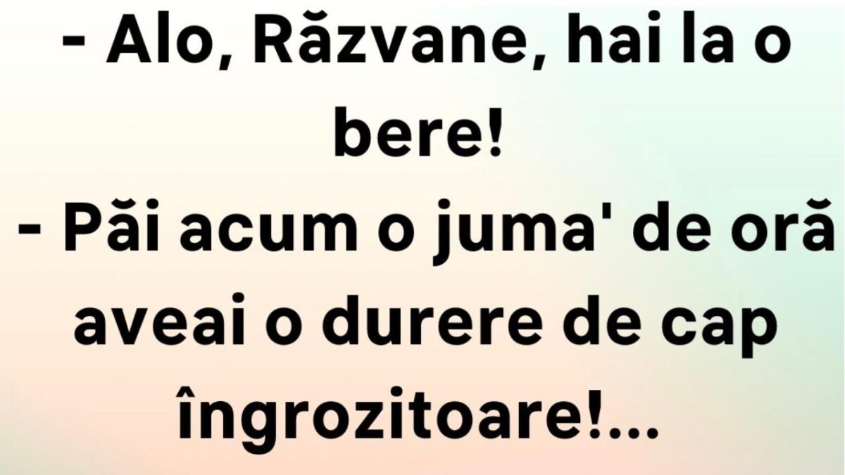 BANCUL ZILEI | ”Alo, Răzvane, hai la o bere!”