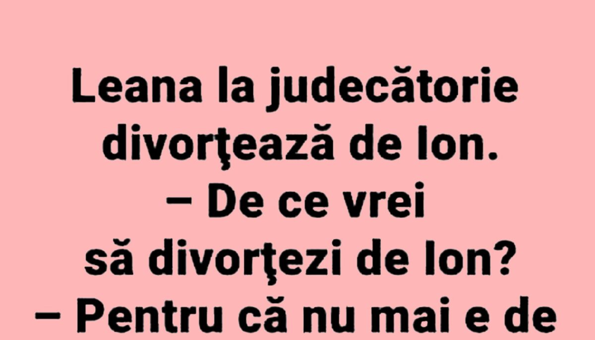 BANCUL ZILEI | Leana divorțează de Ion