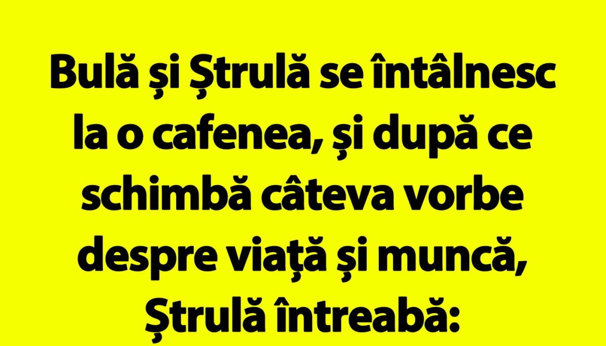 BANC | „Bulă, nu te mai văd deloc cu bruneta aia cu care te întâlneai tot timpul”