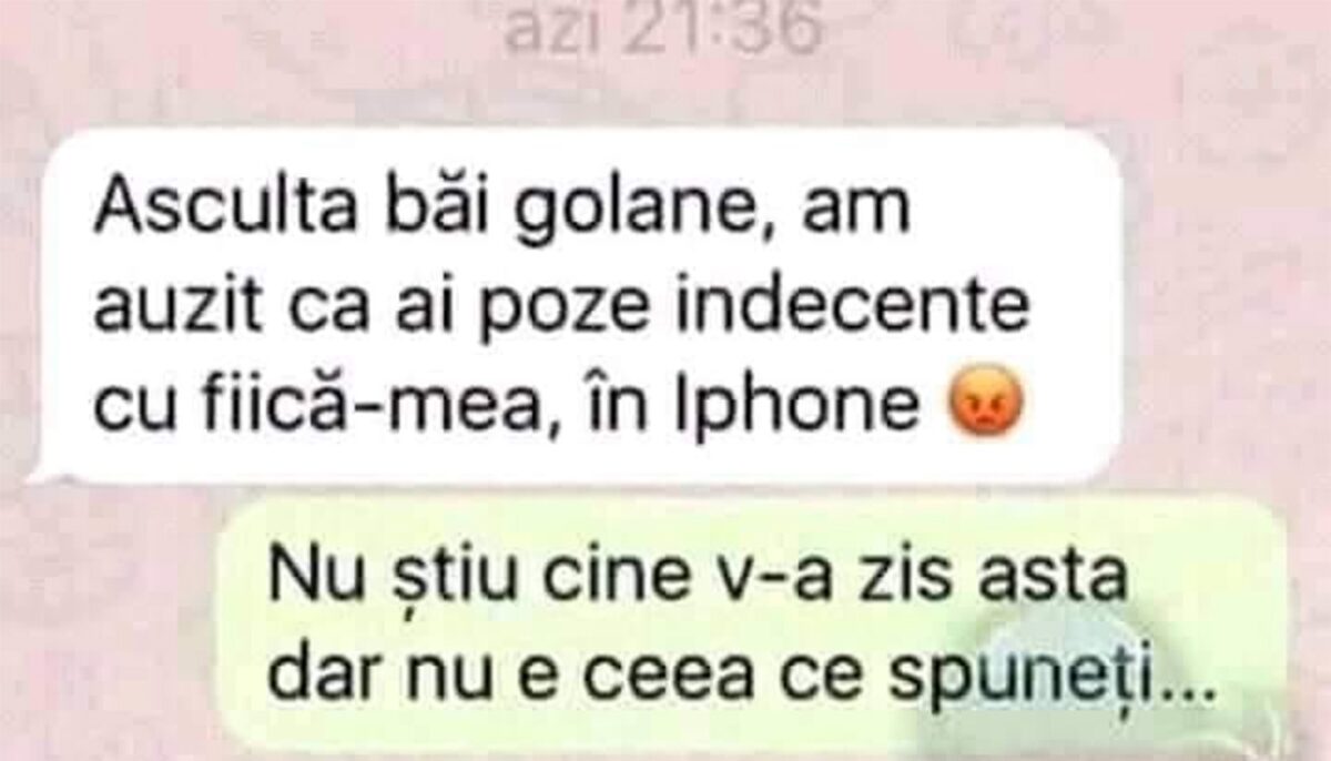 BANC | „Am auzit că ai poze indecente cu fiică-mea, în iPhone”