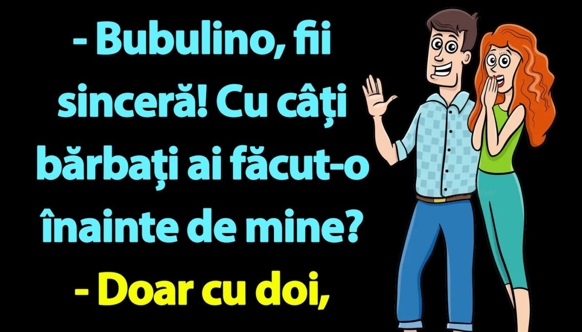 BANC | Bulă: „Bubulino, fii sinceră! Cu câți ai făcut-o înainte de mine?”