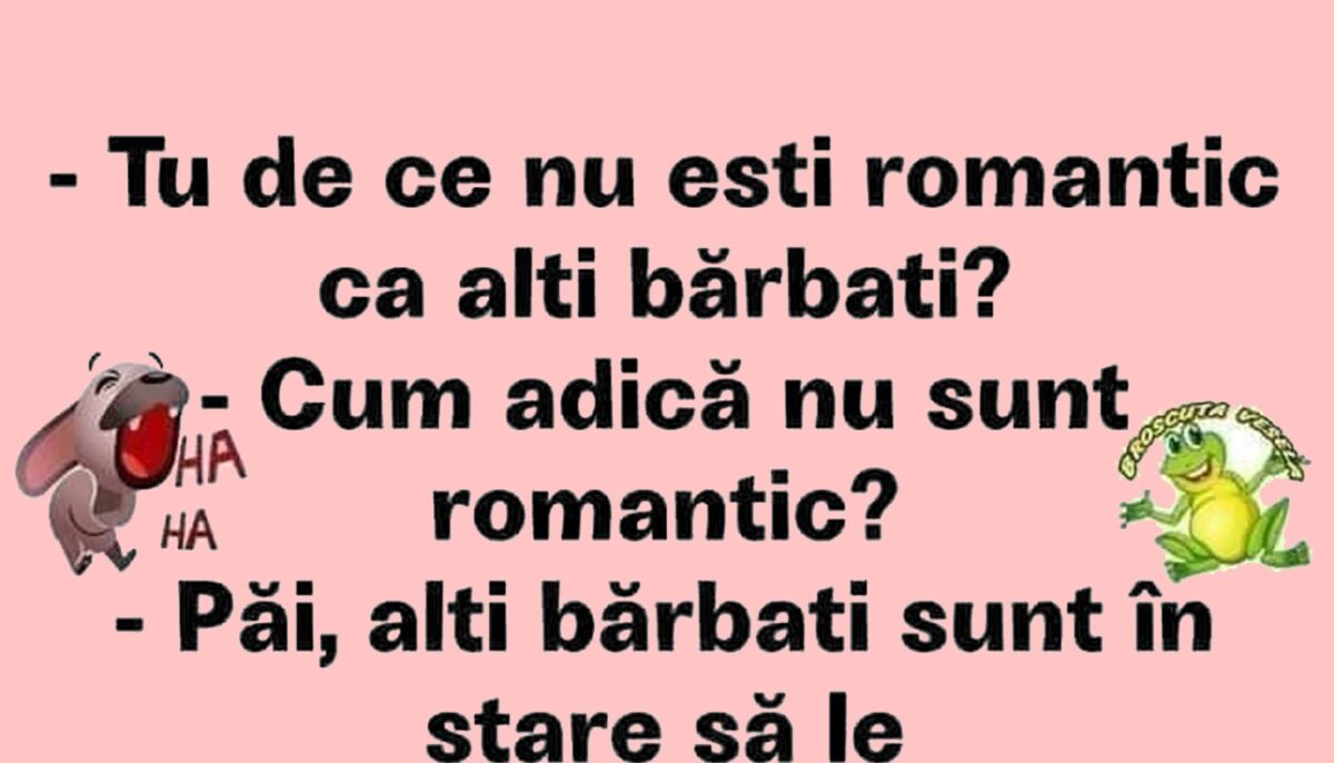 BANCUL ZILEI | „Tu de ce nu ești romantic, ca alți bărbați?”