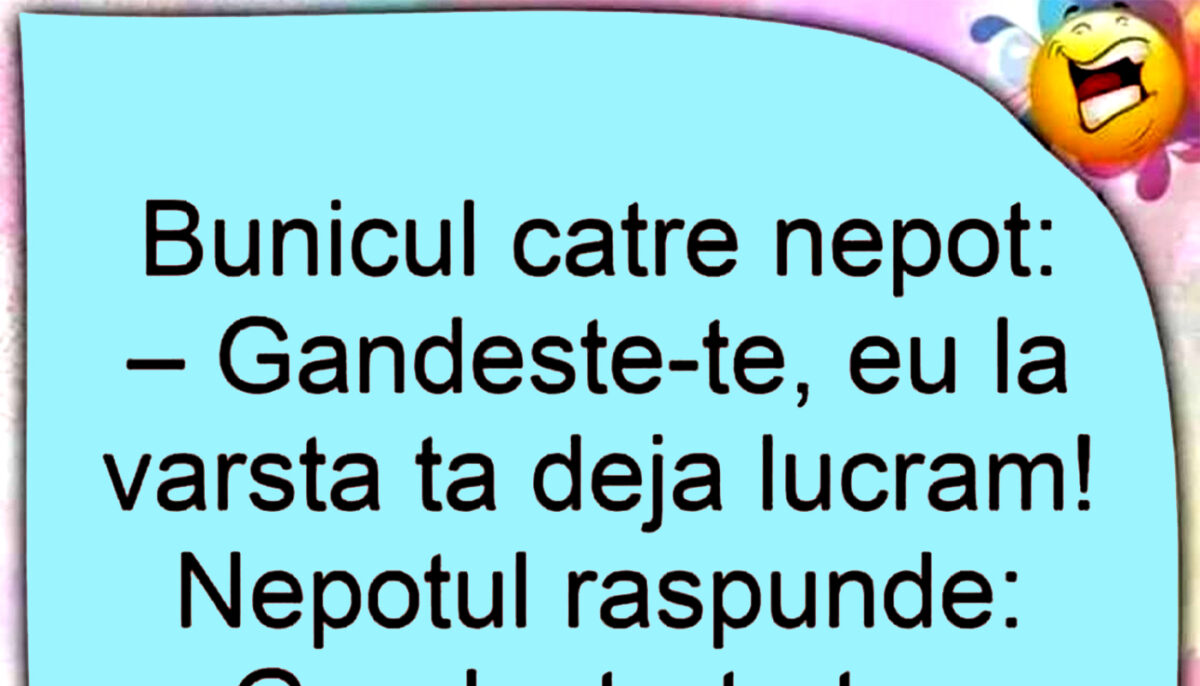 Bancul de weekend | Bunicul către nepot: „Eu la vârsta ta deja lucram”