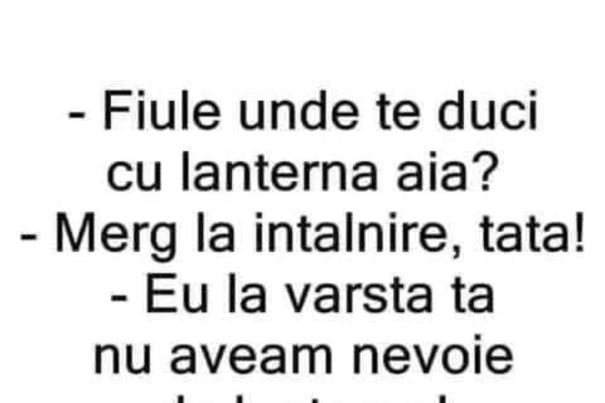 BANC | ”Fiule, unde te duci cu lanterna aia?”