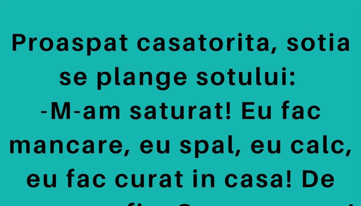 BANC | Proaspăt căsătorită, nevasta se plânge soțului