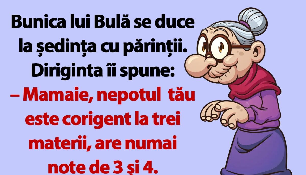 BANC | Bunica lui Bulă se duce la ședința cu părinții