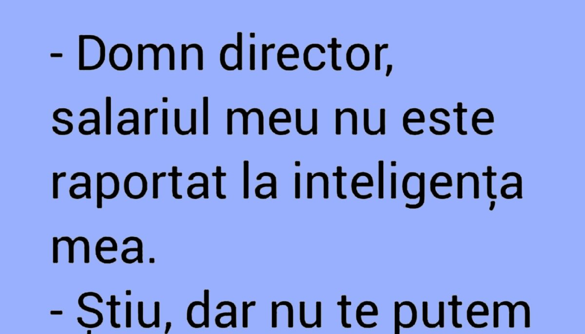 BANC | „Domn director, salariul meu nu este raportat la inteligența mea”