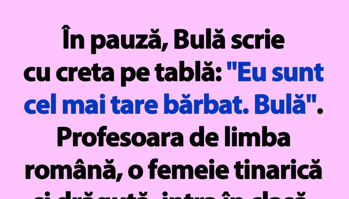 BANC | „Eu sunt cel mai tare bărbat. Bulă”