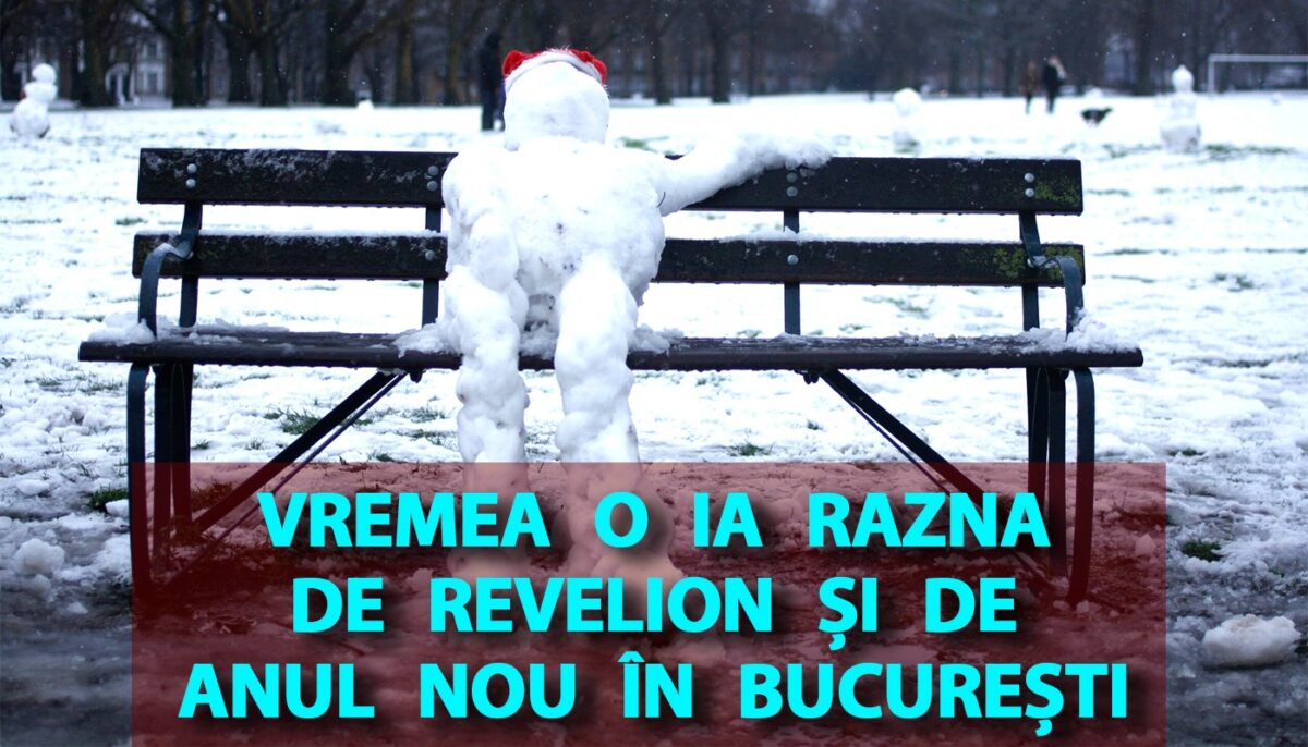 Vremea o ia razna de Revelion și de Anul Nou în București. Anunțul făcut de meteorologii Accuweather